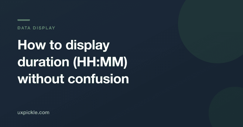 Title card reading How to display duration HH:MM without confusion, Data Display, uxpickle.com